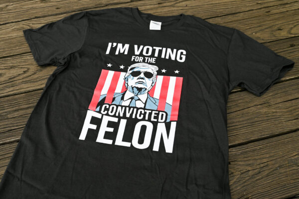 I'm Voting for the Convicted Felon Trump T-Shirt